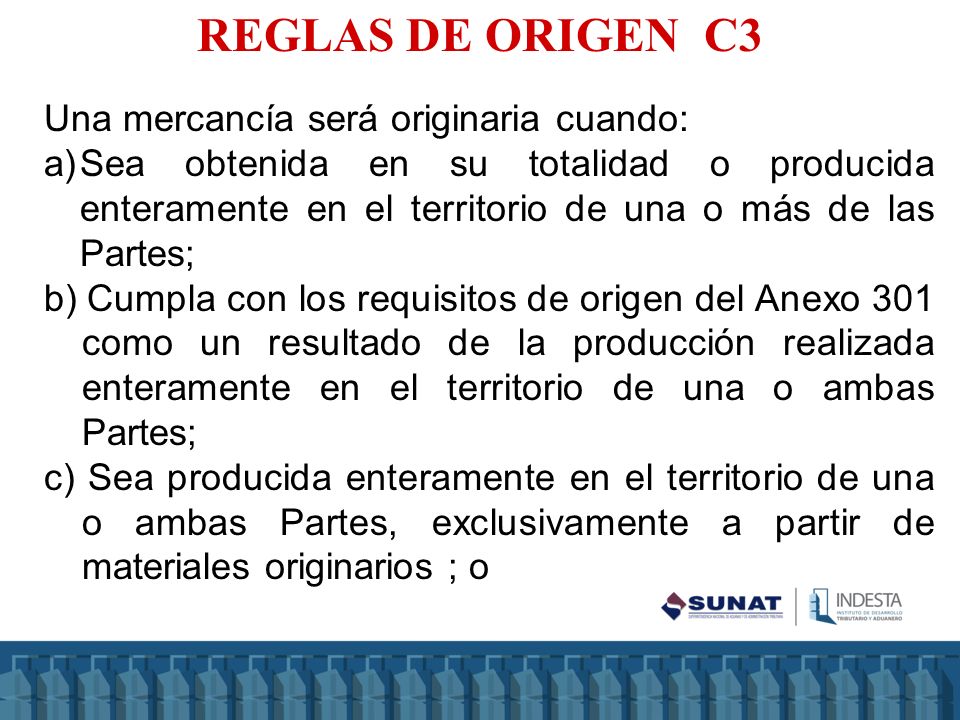 REGLAS DE ORIGEN C3 Una mercancía será originaria cuando: