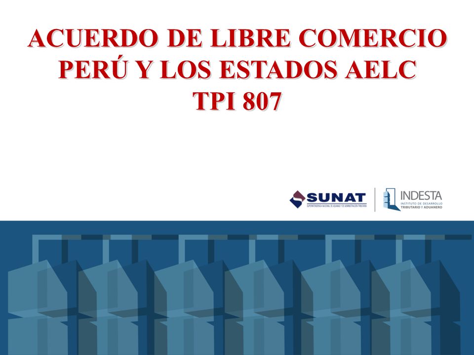 ACUERDO DE LIBRE COMERCIO PERÚ Y LOS ESTADOS AELC TPI 807