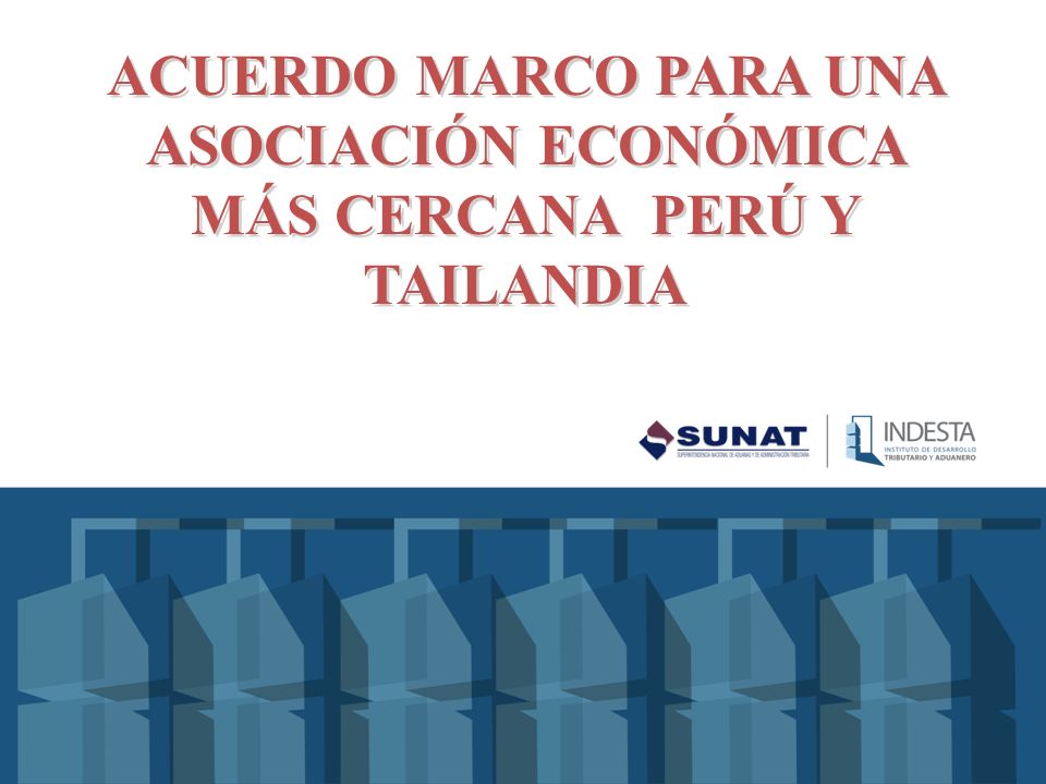 ACUERDO MARCO PARA UNA ASOCIACIÓN ECONÓMICA MÁS CERCANA PERÚ Y TAILANDIA