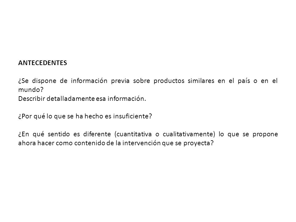 ANTECEDENTES ¿Se dispone de información previa sobre productos similares en el país o en el mundo Describir detalladamente esa información.