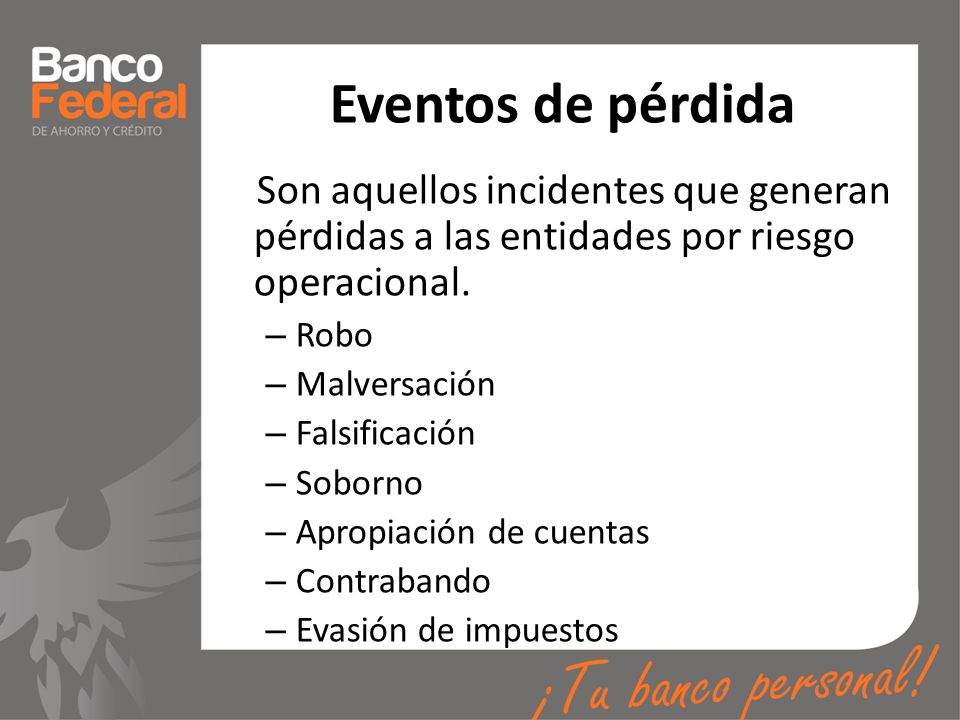 Eventos de pérdida Son aquellos incidentes que generan pérdidas a las entidades por riesgo operacional.