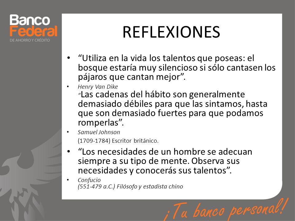 REFLEXIONES Utiliza en la vida los talentos que poseas: el bosque estaría muy silencioso si sólo cantasen los pájaros que cantan mejor .