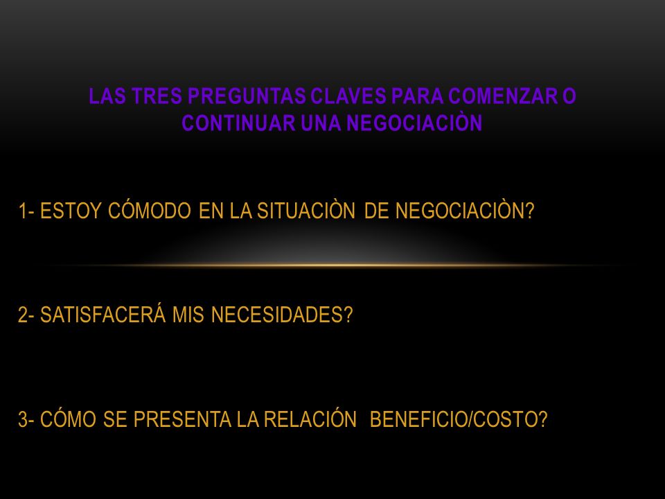 LAS TRES PREGUNTAS CLAVES PARA COMENZAR O CONTINUAR UNA NEGOCIACIÒN