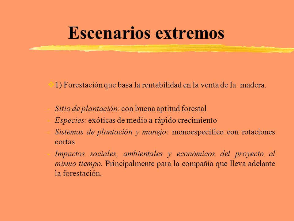 Escenarios extremos 1) Forestación que basa la rentabilidad en la venta de la madera. Sitio de plantación: con buena aptitud forestal.