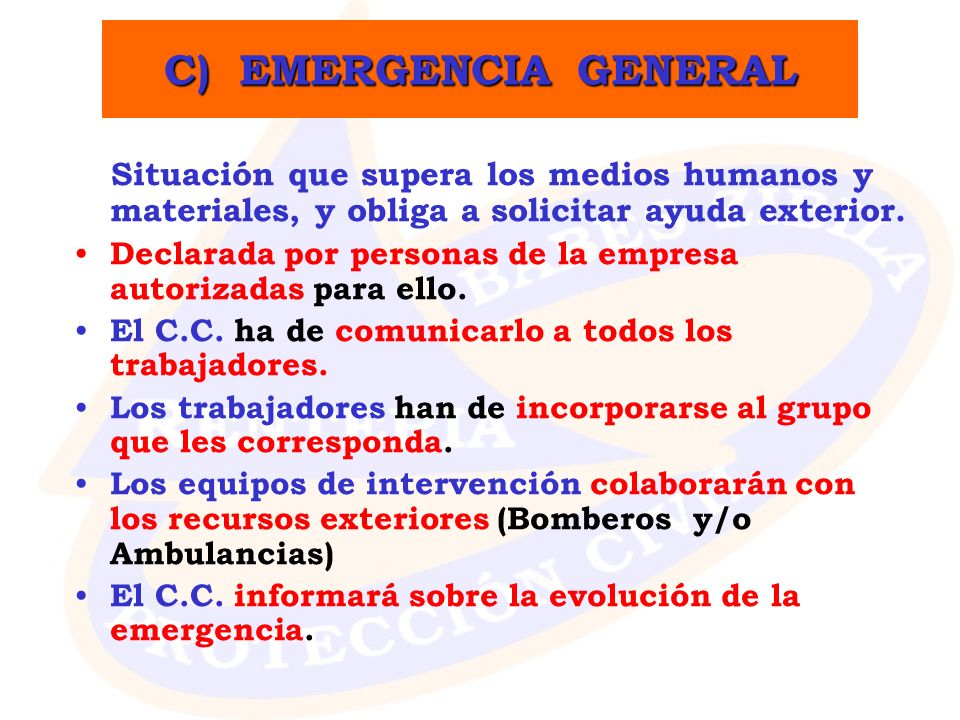 C) EMERGENCIA GENERAL Situación que supera los medios humanos y materiales, y obliga a solicitar ayuda exterior.