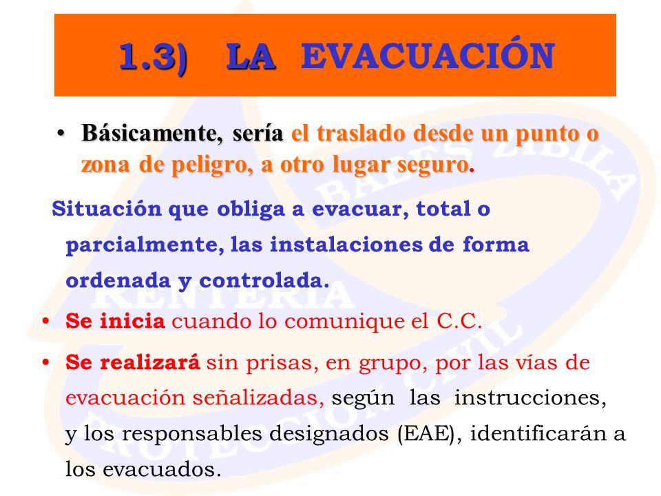 1.3) LA EVACUACIÓN Básicamente, sería el traslado desde un punto o zona de peligro, a otro lugar seguro.