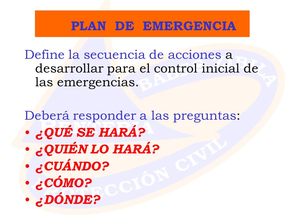 PLAN DE EMERGENCIA Define la secuencia de acciones a desarrollar para el control inicial de las emergencias.