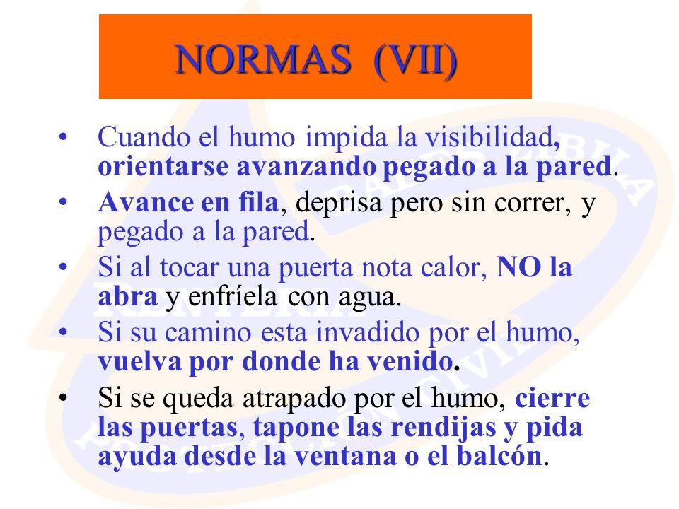 NORMAS (VII) Cuando el humo impida la visibilidad, orientarse avanzando pegado a la pared.
