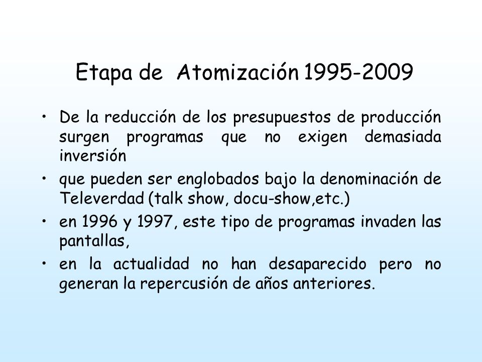 Etapa de Atomización De la reducción de los presupuestos de producción surgen programas que no exigen demasiada inversión.