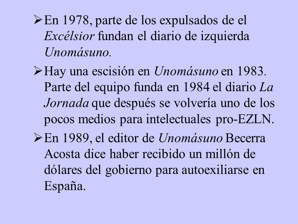 En 1978, parte de los expulsados de el Excélsior fundan el diario de izquierda Unomásuno.