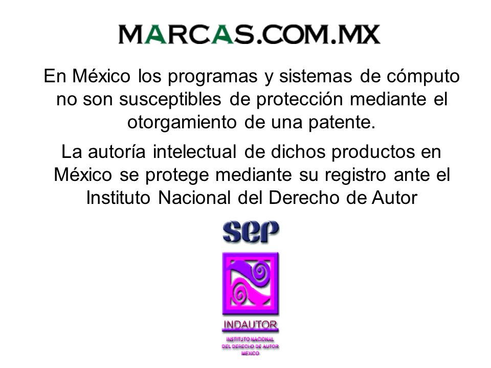 En México los programas y sistemas de cómputo no son susceptibles de protección mediante el otorgamiento de una patente.