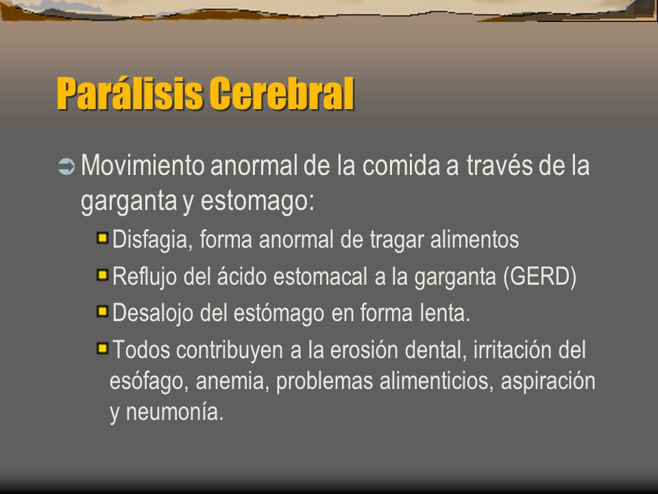 Parálisis Cerebral Movimiento anormal de la comida a través de la garganta y estomago: Disfagia, forma anormal de tragar alimentos.