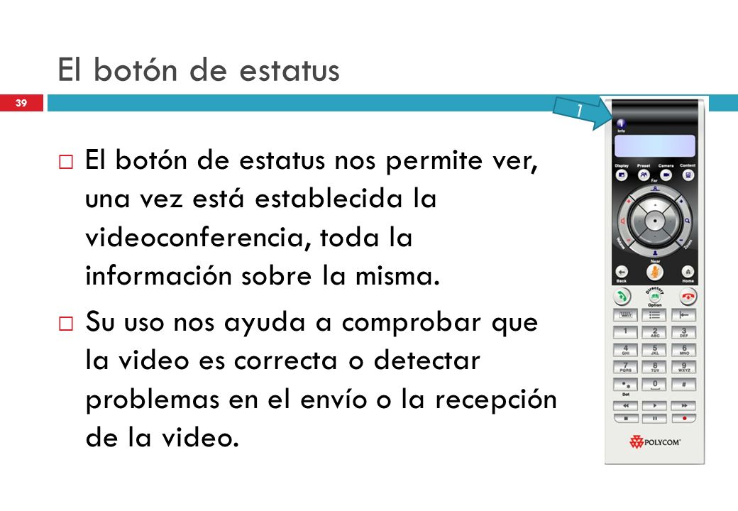 El botón de estatus 1. El botón de estatus nos permite ver, una vez está establecida la videoconferencia, toda la información sobre la misma.