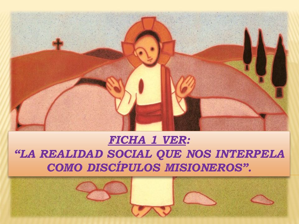 LA REALIDAD SOCIAL QUE NOS INTERPELA COMO DISCÍPULOS MISIONEROS .
