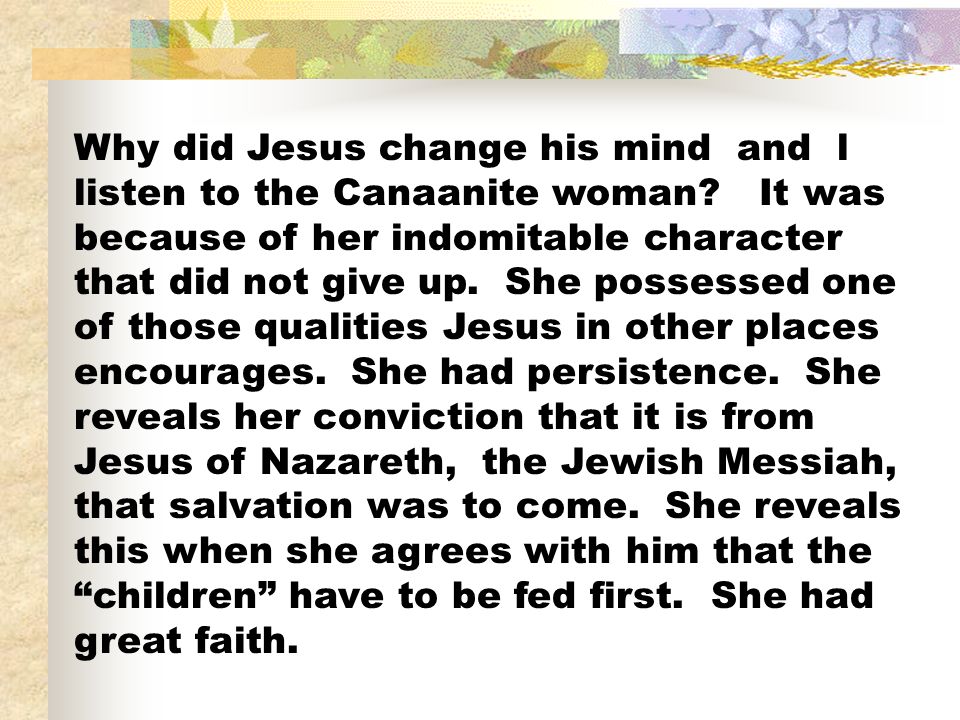 Why did Jesus change his mind and l listen to the Canaanite woman
