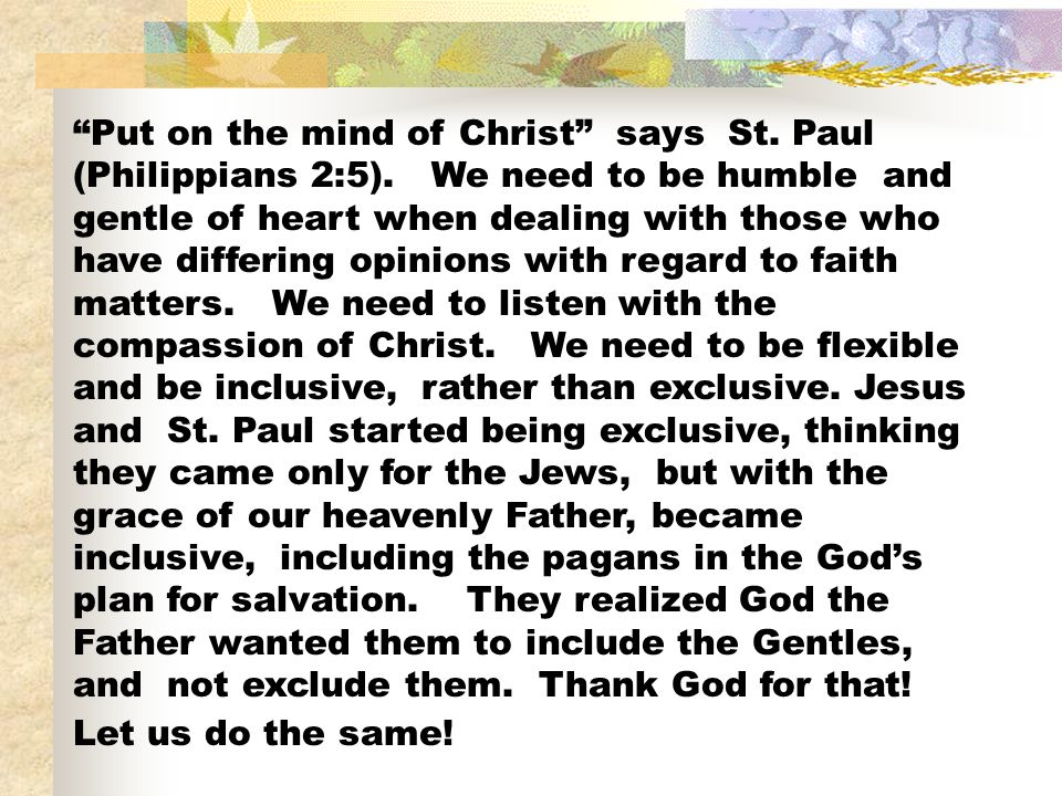 Put on the mind of Christ says St. Paul (Philippians 2:5)