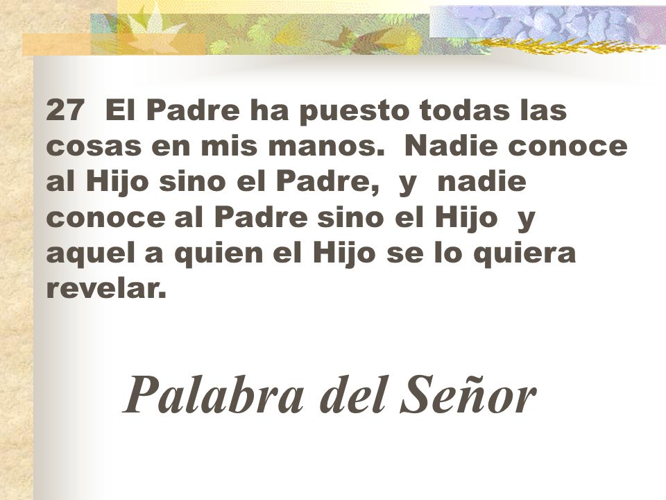 27 El Padre ha puesto todas las cosas en mis manos