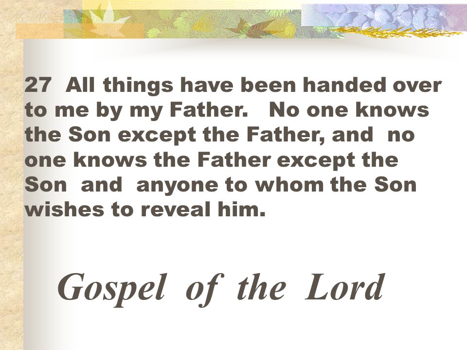 27 All things have been handed over to me by my Father