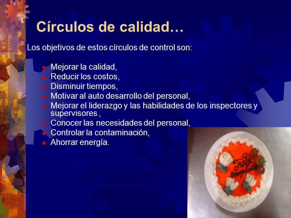 Círculos de calidad… Los objetivos de estos círculos de control son: