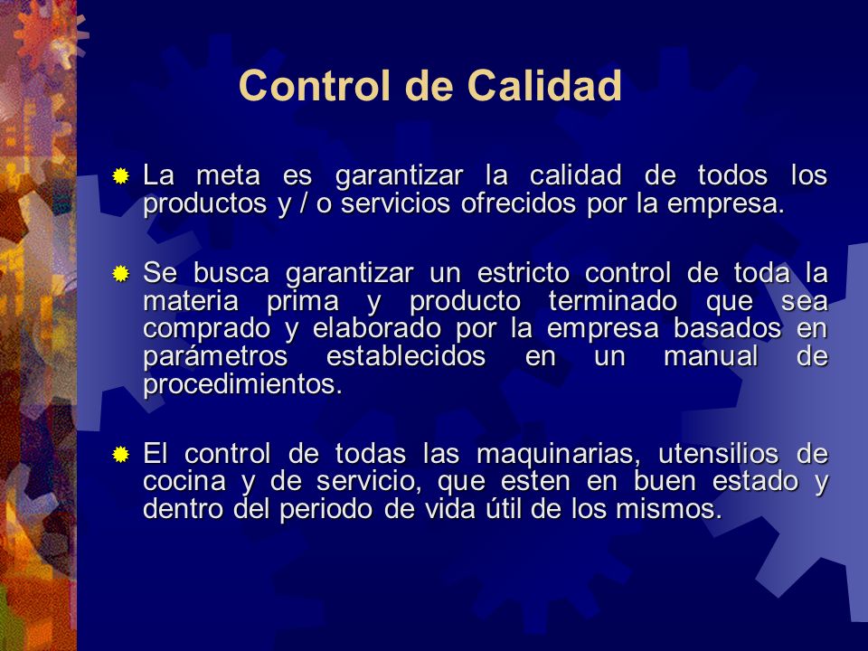 Control de Calidad La meta es garantizar la calidad de todos los productos y / o servicios ofrecidos por la empresa.