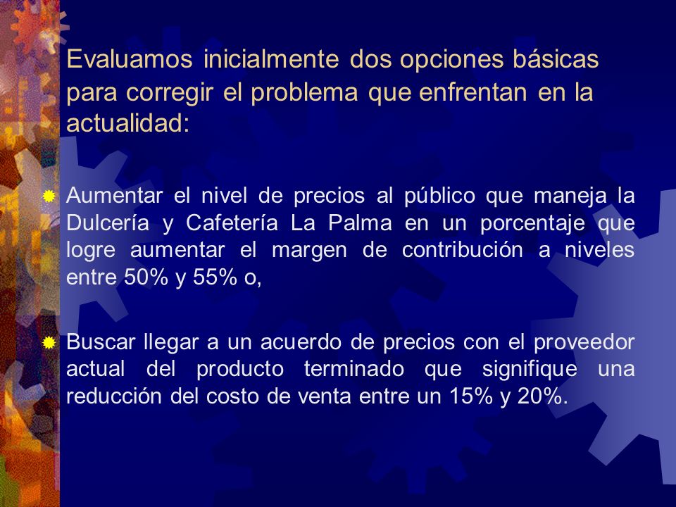 Evaluamos inicialmente dos opciones básicas para corregir el problema que enfrentan en la actualidad: