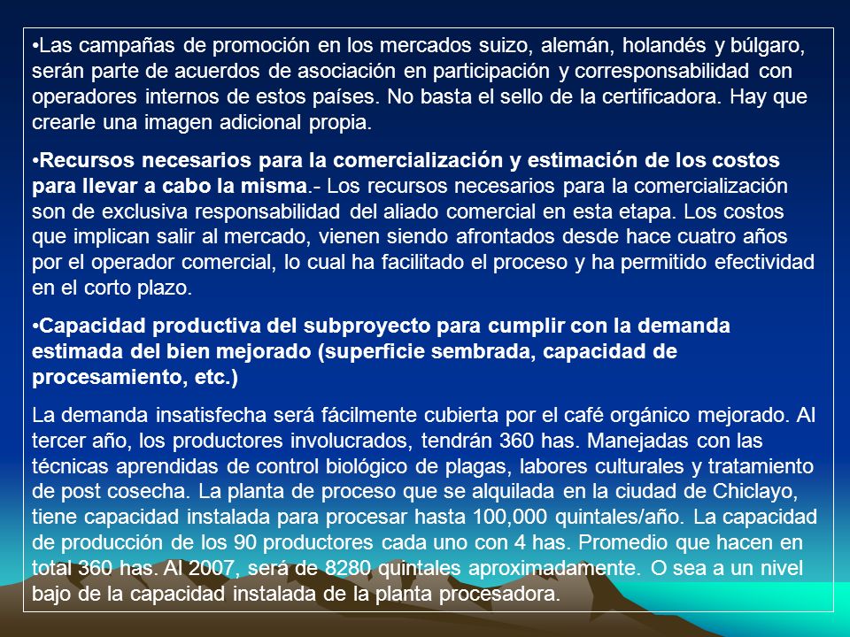 Las campañas de promoción en los mercados suizo, alemán, holandés y búlgaro, serán parte de acuerdos de asociación en participación y corresponsabilidad con operadores internos de estos países. No basta el sello de la certificadora. Hay que crearle una imagen adicional propia.