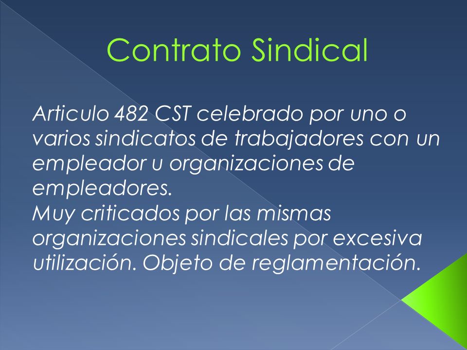 Contrato Sindical Articulo 482 CST celebrado por uno o varios sindicatos de trabajadores con un empleador u organizaciones de empleadores.