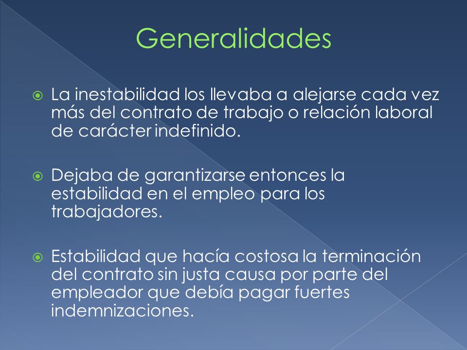 Generalidades La inestabilidad los llevaba a alejarse cada vez más del contrato de trabajo o relación laboral de carácter indefinido.