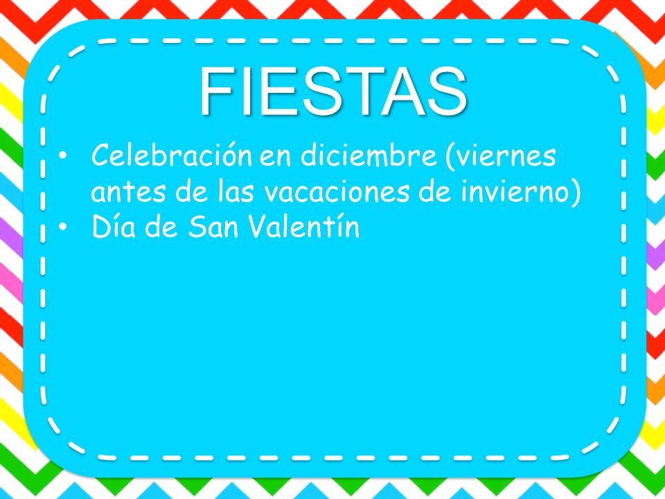 FIESTAS Celebración en diciembre (viernes antes de las vacaciones de invierno) Día de San Valentín