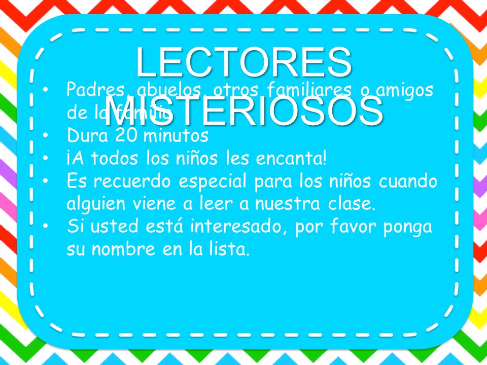 LECTORES MISTERIOSOS Padres, abuelos, otros familiares o amigos de la familia. Dura 20 minutos. ¡A todos los niños les encanta!