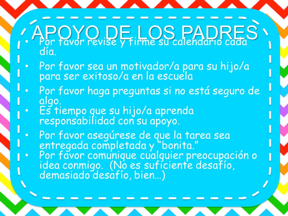 APOYO DE LOS PADRES Por favor revise y firme su calendario cada día.