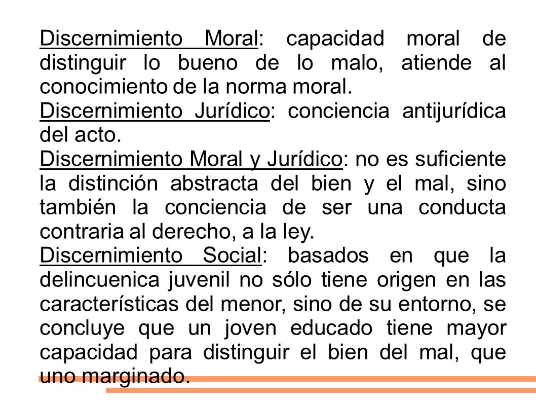 Discernimiento Moral: capacidad moral de distinguir lo bueno de lo malo, atiende al conocimiento de la norma moral.