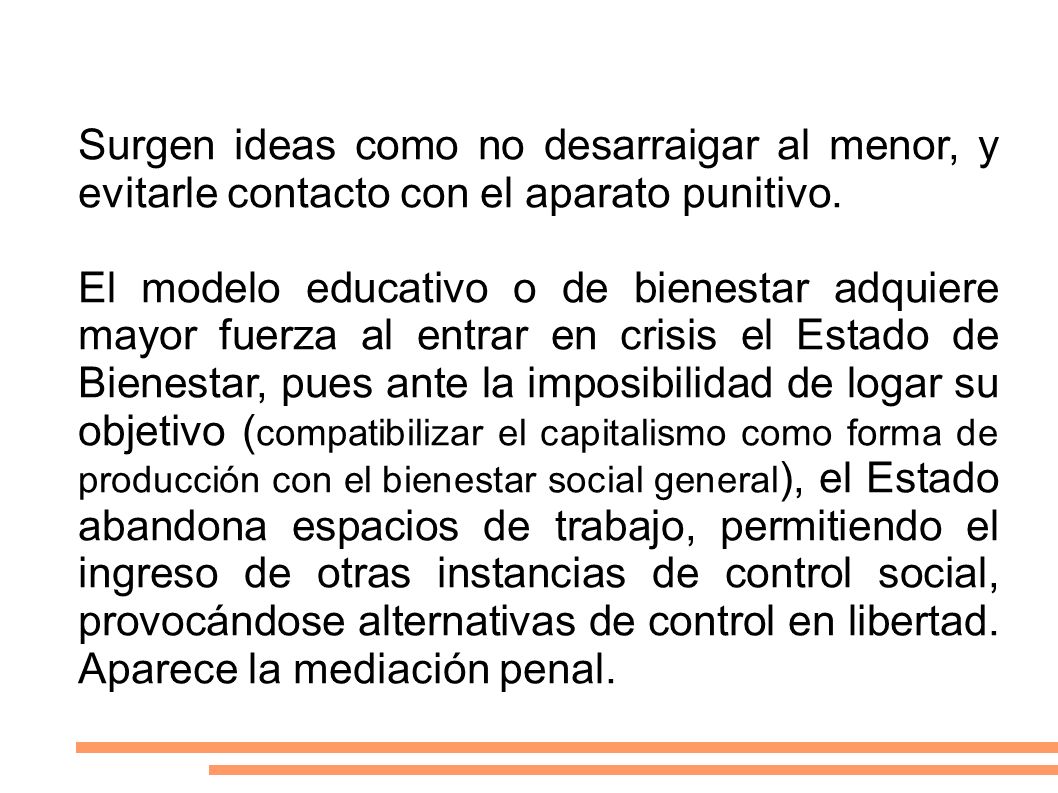 Surgen ideas como no desarraigar al menor, y evitarle contacto con el aparato punitivo.