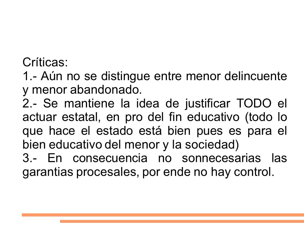 Críticas: 1.- Aún no se distingue entre menor delincuente y menor abandonado.