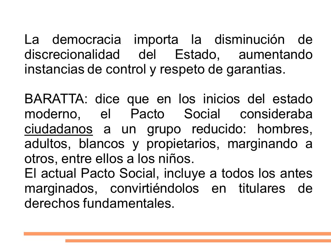 La democracia importa la disminución de discrecionalidad del Estado, aumentando instancias de control y respeto de garantias.