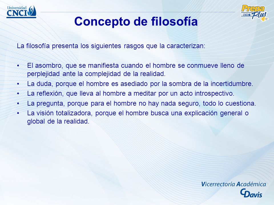 Concepto de filosofía La filosofía presenta los siguientes rasgos que la caracterizan: