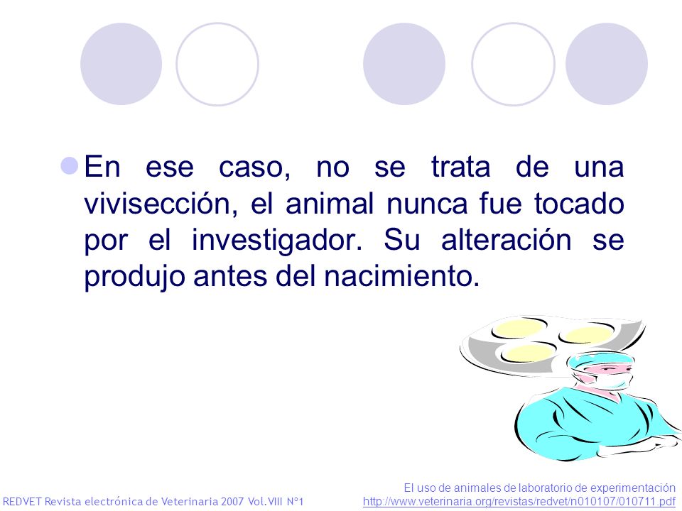 En ese caso, no se trata de una vivisección, el animal nunca fue tocado por el investigador. Su alteración se produjo antes del nacimiento.