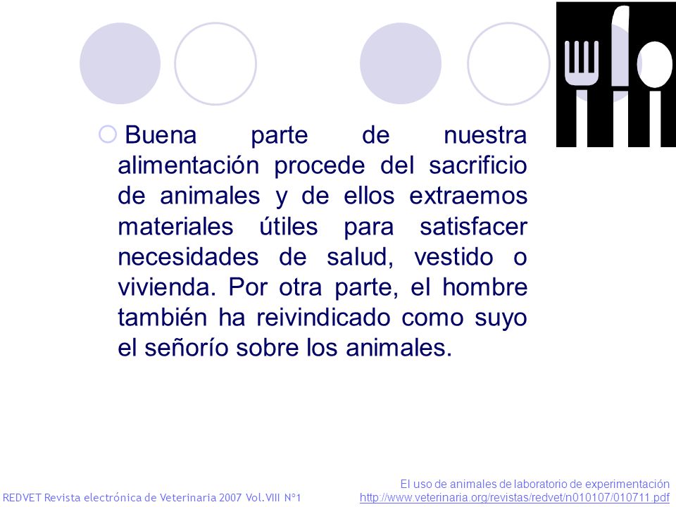 Buena parte de nuestra alimentación procede del sacrificio de animales y de ellos extraemos materiales útiles para satisfacer necesidades de salud, vestido o vivienda. Por otra parte, el hombre también ha reivindicado como suyo el señorío sobre los animales.