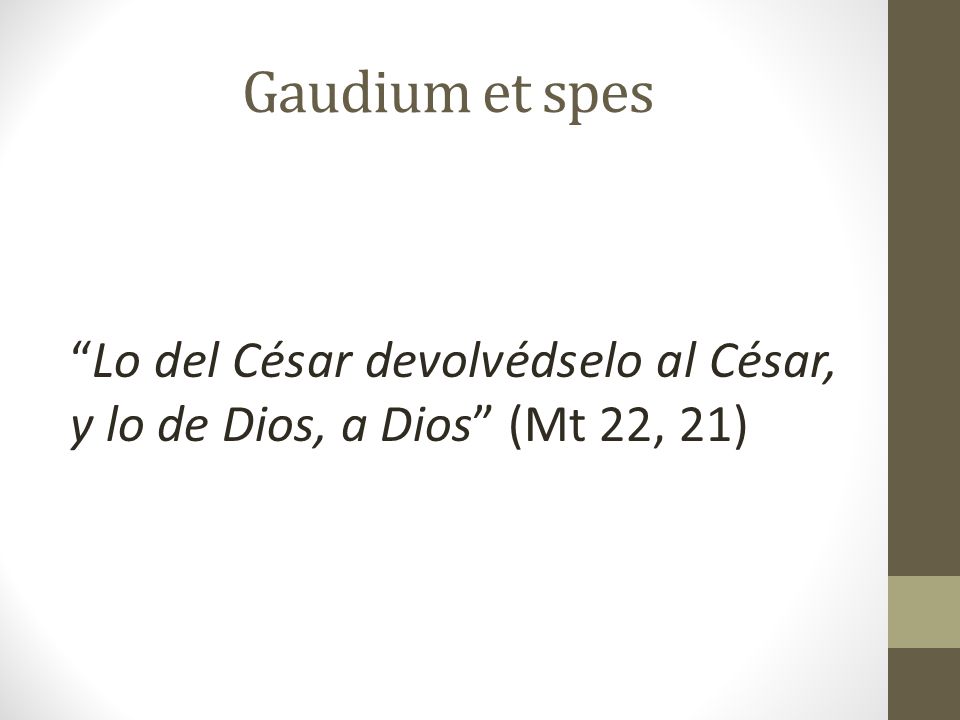 Gaudium et spes Lo del César devolvédselo al César, y lo de Dios, a Dios (Mt 22, 21)