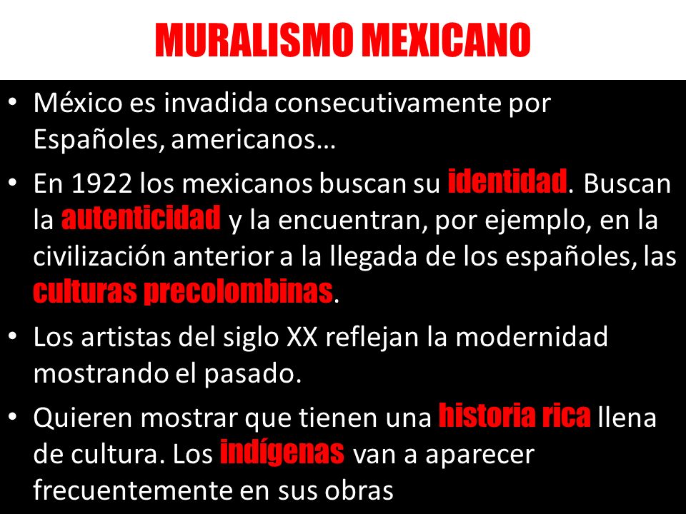 MURALISMO MEXICANO México es invadida consecutivamente por Españoles, americanos…