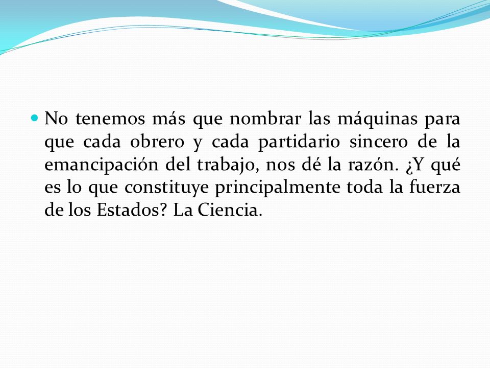 No tenemos más que nombrar las máquinas para que cada obrero y cada partidario sincero de la emancipación del trabajo, nos dé la razón.