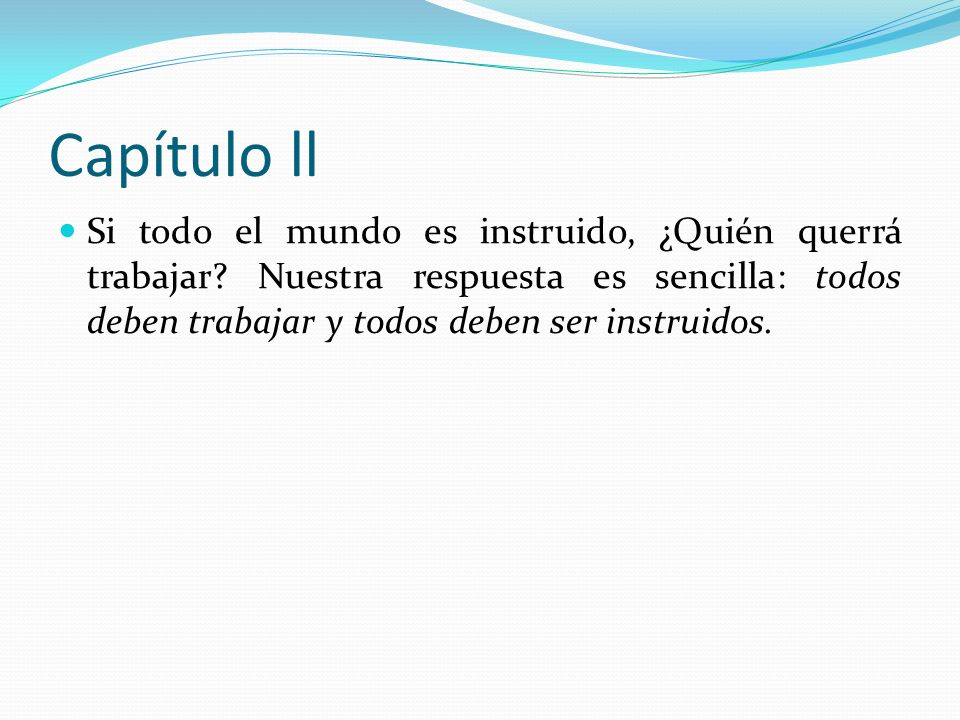Capítulo ll Si todo el mundo es instruido, ¿Quién querrá trabajar.