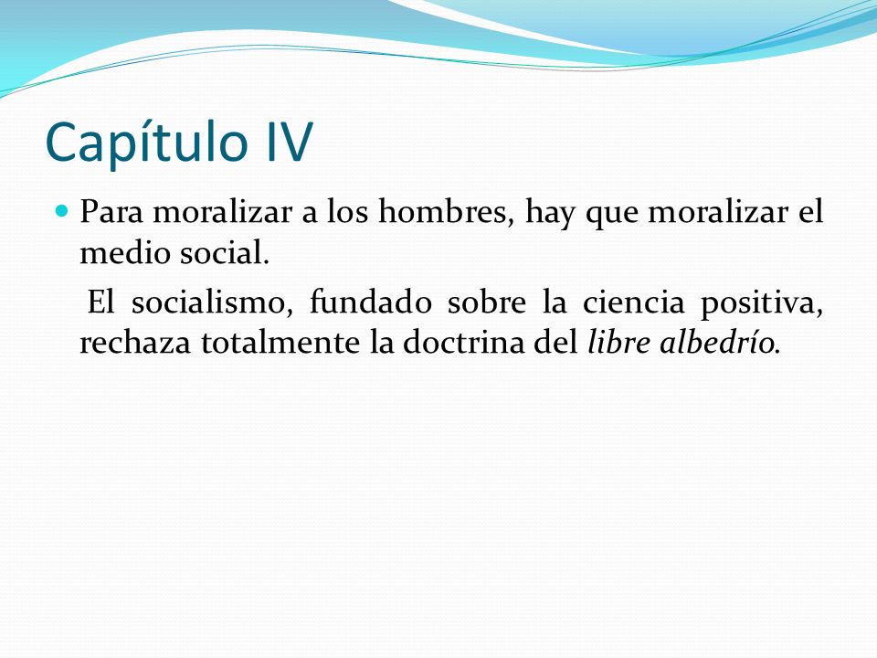 Capítulo IV Para moralizar a los hombres, hay que moralizar el medio social.