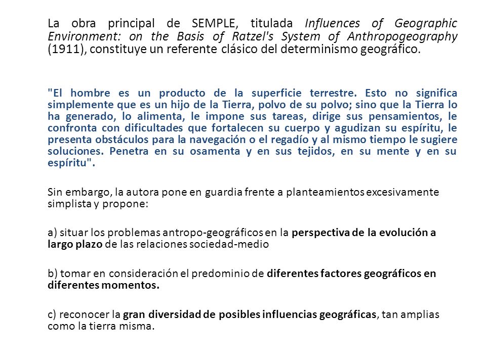 La obra principal de SEMPLE, titulada Influences of Geographic Environment: on the Basis of Ratzel s System of Anthropogeography (1911), constituye un referente clásico del determinismo geográfico.