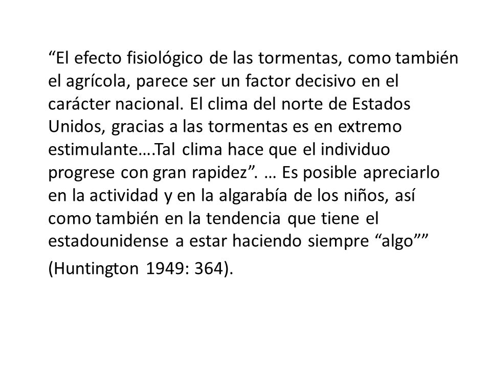 El efecto fisiológico de las tormentas, como también el agrícola, parece ser un factor decisivo en el carácter nacional.
