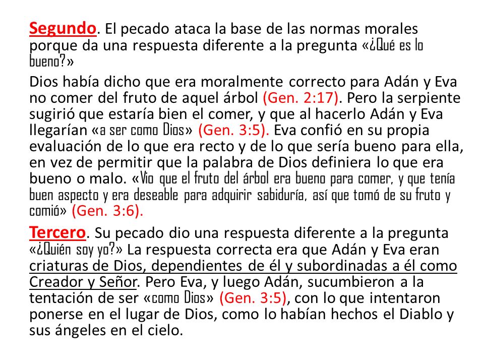 Segundo. El pecado ataca la base de las normas morales porque da una respuesta diferente a la pregunta «¿Qué es lo bueno »