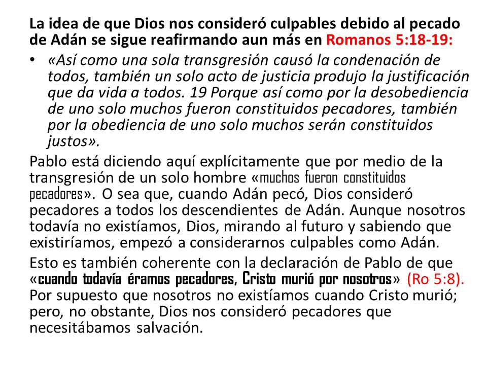 La idea de que Dios nos consideró culpables debido al pecado de Adán se sigue reafirmando aun más en Romanos 5:18-19: