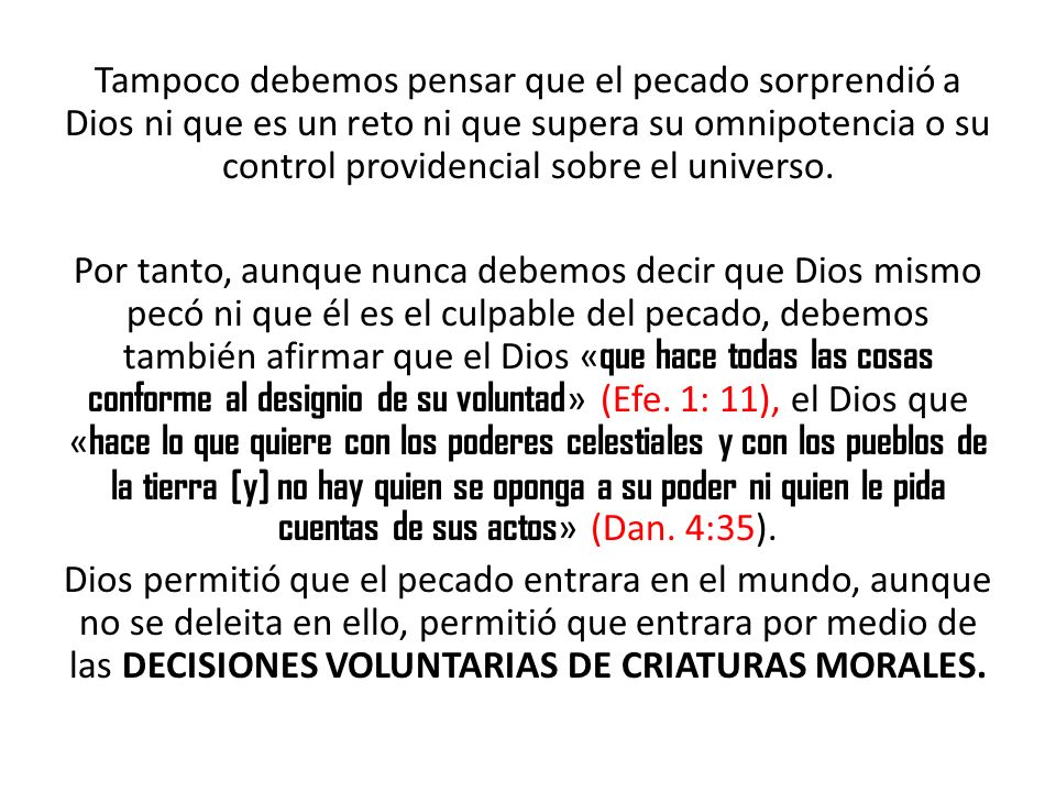 Tampoco debemos pensar que el pecado sorprendió a Dios ni que es un reto ni que supera su omnipotencia o su control providencial sobre el universo.
