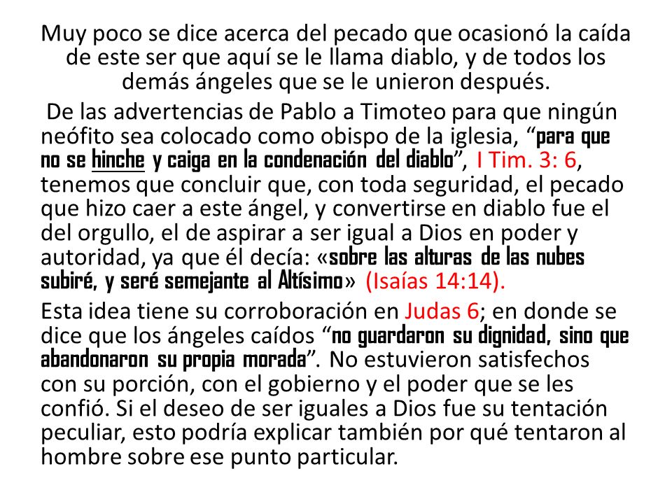 Muy poco se dice acerca del pecado que ocasionó la caída de este ser que aquí se le llama diablo, y de todos los demás ángeles que se le unieron después.