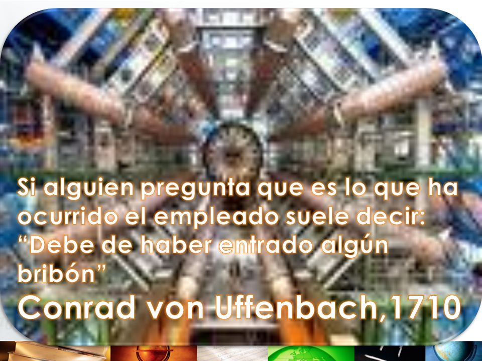 Si alguien pregunta que es lo que ha ocurrido el empleado suele decir: Debe de haber entrado algún bribón
